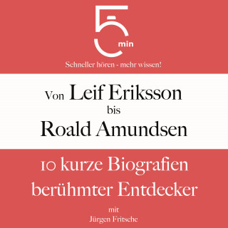 5 Minuten, 5 Minuten Biografien, Jürgen Fritsche: Von Leif Eriksson bis Roald Amundsen