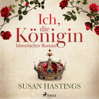 Susan Hastings: Ich, die Königin - historischer Roman