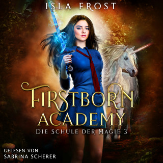 Isla Frost, Winterfeld Verlag, Fantasy Hörbücher: Firstborn Academy 3 - Die Schule für Magie - Fantasy Hörbuch