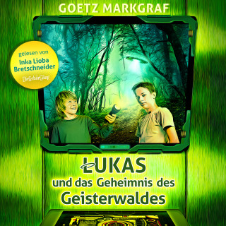 Goetz Markgraf: Lukas und das Geheimnis des Geisterwaldes
