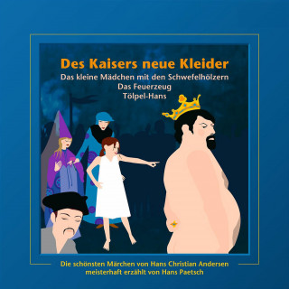 Hans Christian Andersen, Jacob Ludwig Karl Grimm, Wilhelm Carl Grimm: Des Kaisers neue Kleider / Das kleine Mädchen mit den Schwefelhölzern / Das Feuerzeug / Tölpel-Hans