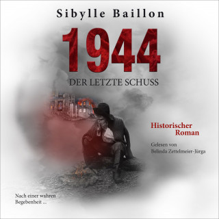 Sibylle Baillon: 1944 - Der letzte Schuss