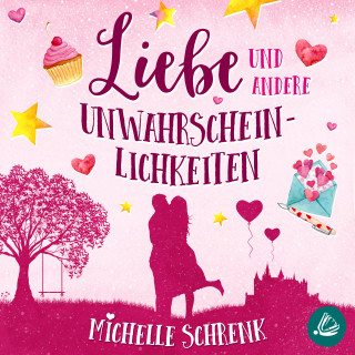 Michelle Schrenk: Liebe und andere Unwahrscheinlichkeiten