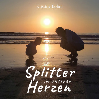 Kristina Böhm: Splitter in unseren Herzen