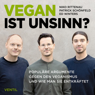 Niko Rittenau, Patrick Schönfeld, Ed Winters: Vegan ist Unsinn?