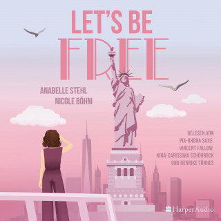 Nicole Böhm, Anabelle Stehl: Let's Be Free (ungekürzt)