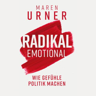 Maren Urner: Radikal emotional