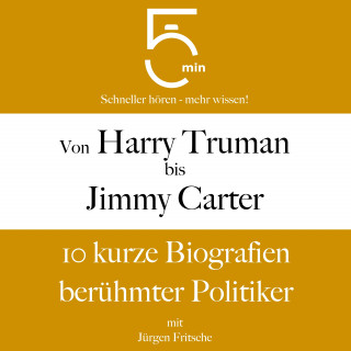 5 Minuten, 5 Minuten Biografien, Jürgen Fritsche: Von Harry Truman bis Jimmy Carter