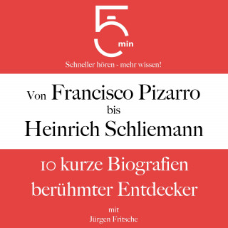 5 Minuten, 5 Minuten Biografien, Jürgen Fritsche: Von Francisco Pizarro bis Heinrich Schliemann
