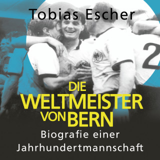 Tobias Escher: Die Weltmeister von Bern
