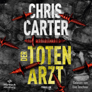 Chris Carter: Der Totenarzt (Ein Hunter-und-Garcia-Thriller 13)