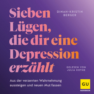 Dinah-Kristin Berger: Sieben Lügen, die dir eine Depression erzählt