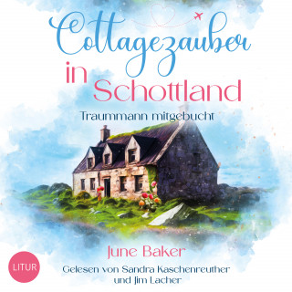 June Baker: Cottagezauber in Schottland
