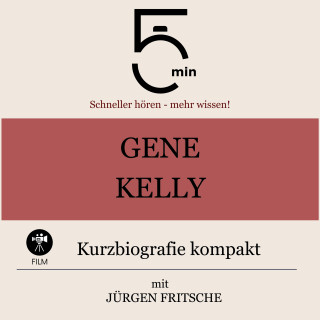5 Minuten, 5 Minuten Biografien, Jürgen Fritsche: Gene Kelly: Kurzbiografie kompakt