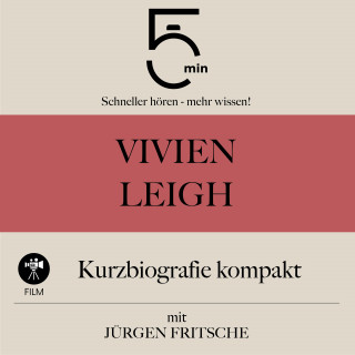5 Minuten, 5 Minuten Biografien, Jürgen Fritsche: Vivien Leigh: Kurzbiografie kompakt