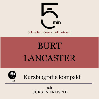 5 Minuten, 5 Minuten Biografien, Jürgen Fritsche: Burt Lancaster: Kurzbiografie kompakt