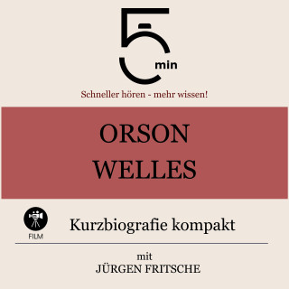 5 Minuten, 5 Minuten Biografien, Jürgen Fritsche: Orson Welles: Kurzbiografie kompakt