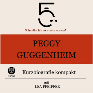 5 Minuten, 5 Minuten Biografien, Lea Pfeiffer: Peggy Guggenheim: Kurzbiografie kompakt