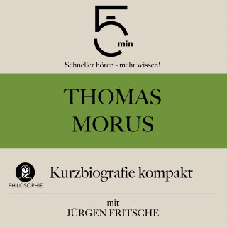 5 Minuten, 5 Minuten Biografien, Jürgen Fritsche: Thomas Morus: Kurzbiografie kompakt