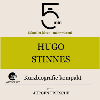 5 Minuten, 5 Minuten Biografien, Jürgen Fritsche: Hugo Stinnes: Kurzbiografie kompakt