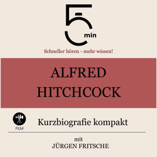 5 Minuten, 5 Minuten Biografien, Jürgen Fritsche: Alfred Hitchcock: Kurzbiografie kompakt