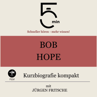 5 Minuten, 5 Minuten Biografien, Jürgen Fritsche: Bob Hope: Kurzbiografie kompakt