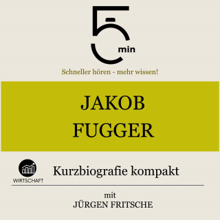 5 Minuten, 5 Minuten Biografien, Jürgen Fritsche: Jakob Fugger: Kurzbiografie kompakt