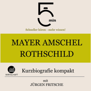 5 Minuten, 5 Minuten Biografien, Jürgen Fritsche: Mayer Amschel Rothschild: Kurzbiografie kompakt