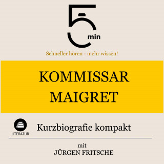 5 Minuten, 5 Minuten Biografien, Jürgen Fritsche: Kommissar Maigret: Kurzbiografie kompakt