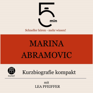 5 Minuten, 5 Minuten Biografien, Lea Pfeiffer: Marina Abramovic: Kurzbiografie kompakt