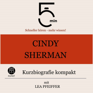 5 Minuten, 5 Minuten Biografien, Lea Pfeiffer: Cindy Sherman: Kurzbiografie kompakt