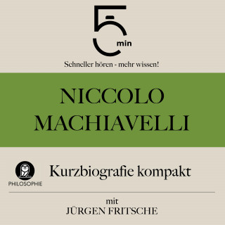 5 Minuten, 5 Minuten Biografien, Jürgen Fritsche: Niccolò Machiavelli: Kurzbiografie kompakt