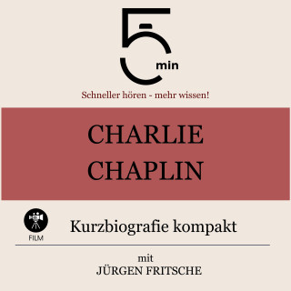 5 Minuten, 5 Minuten Biografien, Jürgen Fritsche: Charlie Chaplin: Kurzbiografie kompakt