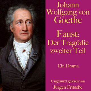 Johann Wolfgang von Goethe: Johann Wolfgang von Goethe: Faust. Der Tragödie zweiter Teil