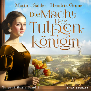 Martina Sahler, Hendrik Gruner: Die Macht der Tulpenkönigin (Tulpentrilogie Band 3)