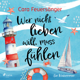 Cara Feuersänger: Wer nicht lieben will, muss fühlen