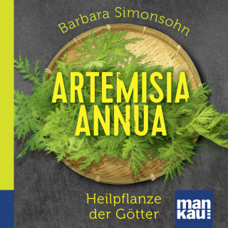 Barbara Simonsohn: Artemisia annua - Heilpflanze der Götter. Das Hörbuch