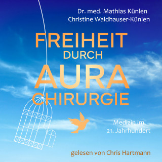 Dr. med. Mathias Künlen, Christine Waldhauser-Künlen: Freiheit durch Aurachirurgie