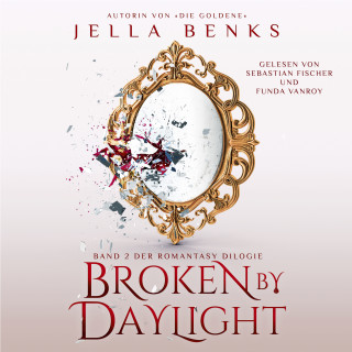 Jella Benks, Fantasy Hörbücher, Winterfeld Verlag: Broken by Daylight - Enemies to Lovers - Vampir Romantasy Hörbuch