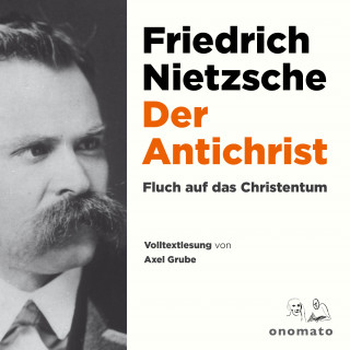 Friedrich Nietzsche: Der Antichrist. Fluch auf das Christenthum.
