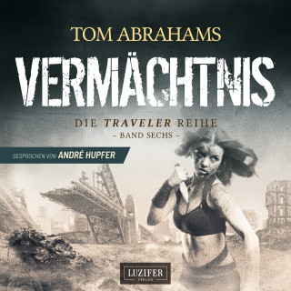 Tom Abrahams: VERMÄCHTNIS (Traveler 6)
