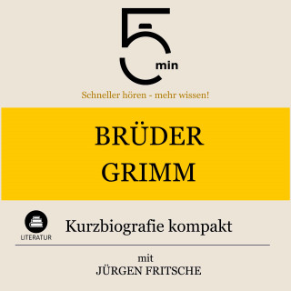 5 Minuten, 5 Minuten Biografien, Jürgen Fritsche: Brüder Grimm: Kurzbiografie kompakt