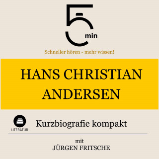 5 Minuten, 5 Minuten Biografien, Jürgen Fritsche: Hans Christian Andersen: Kurzbiografie kompakt