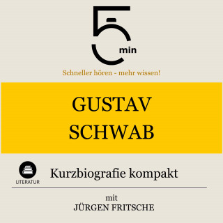 5 Minuten, 5 Minuten Biografien, Jürgen Fritsche: Gustav Schwab: Kurzbiografie kompakt