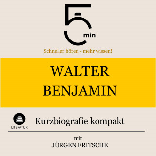 5 Minuten, 5 Minuten Biografien, Jürgen Fritsche: Walter Benjamin: Kurzbiografie kompakt