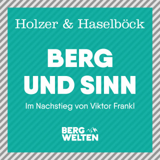 Michael Holzer, Klaus Haselböck: Berg und Sinn – Im Nachstieg von Viktor Frankl