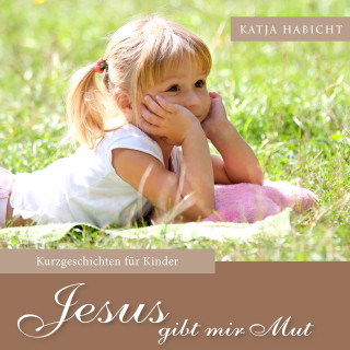 Katja Habicht: Jesus gibt mir Mut
