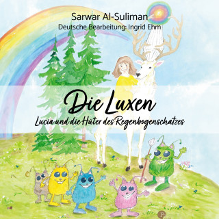 Sarwar Al-Suliman: Die Luxen - Lucia und die Hüter des Regenbogenschatzes