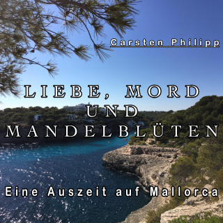 Carsten Philipp: Liebe, Mord und Mandelblüten