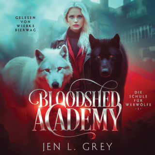 Jen L. Grey, Fantasy Hörbücher, Hörbuch Bestseller: Bloodshed Academy - Die Schule für Werwölfe Hörbuch